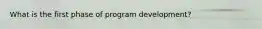 What is the first phase of program development?