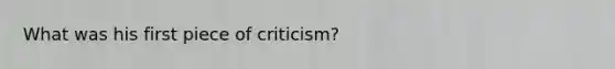 What was his first piece of criticism?