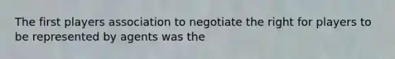 The first players association to negotiate the right for players to be represented by agents was the