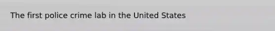The first police crime lab in the United States