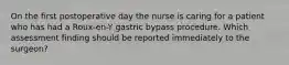 On the first postoperative day the nurse is caring for a patient who has had a Roux-en-Y gastric bypass procedure. Which assessment finding should be reported immediately to the surgeon?