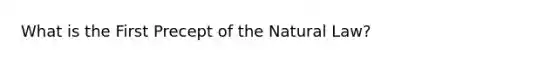 What is the First Precept of the Natural Law?