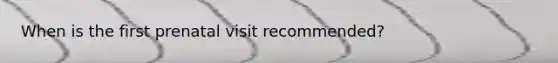 When is the first prenatal visit recommended?