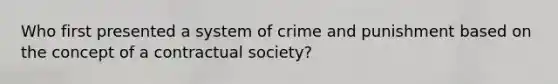 Who first presented a system of crime and punishment based on the concept of a contractual society?