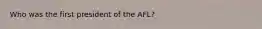 Who was the first president of the AFL?