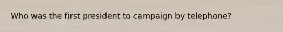 Who was the first president to campaign by telephone?