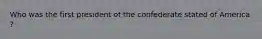 Who was the first president of the confederate stated of America ?