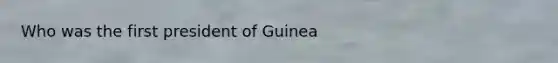 Who was the first president of Guinea