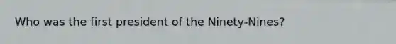 Who was the first president of the Ninety-Nines?