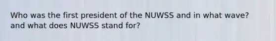 Who was the first president of the NUWSS and in what wave? and what does NUWSS stand for?