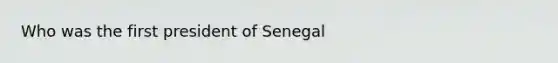 Who was the first president of Senegal