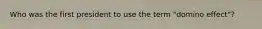 Who was the first president to use the term "domino effect"?