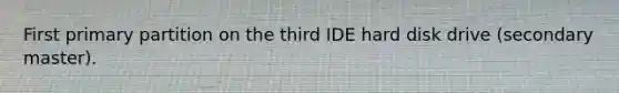 First primary partition on the third IDE hard disk drive (secondary master).