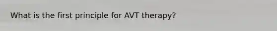 What is the first principle for AVT therapy?