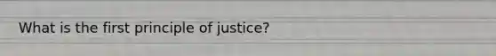 What is the first principle of justice?