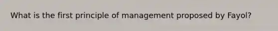 What is the first principle of management proposed by Fayol?