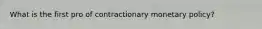 What is the first pro of contractionary monetary policy?