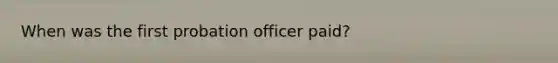 When was the first probation officer paid?