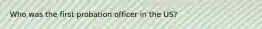 Who was the first probation officer in the US?