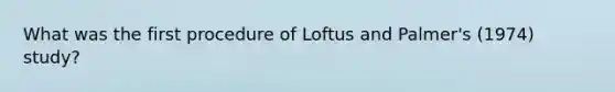 What was the first procedure of Loftus and Palmer's (1974) study?