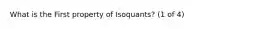 What is the First property of Isoquants? (1 of 4)