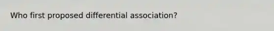 Who first proposed differential association?