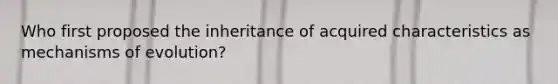 Who first proposed the inheritance of acquired characteristics as mechanisms of evolution?