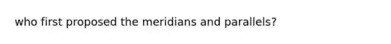 who first proposed the meridians and parallels?