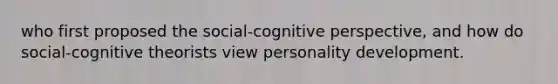 who first proposed the social-cognitive perspective, and how do social-cognitive theorists view personality development.