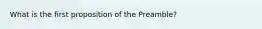 What is the first proposition of the Preamble?