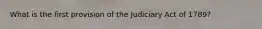 What is the first provision of the Judiciary Act of 1789?