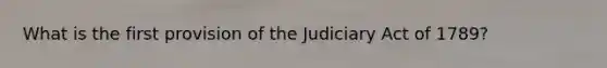 What is the first provision of the Judiciary Act of 1789?