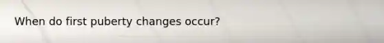 When do first puberty changes occur?