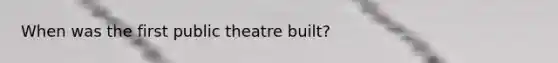 When was the first public theatre built?