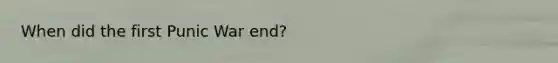 When did the first Punic War end?