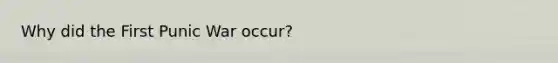 Why did the First Punic War occur?