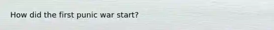 How did the first punic war start?