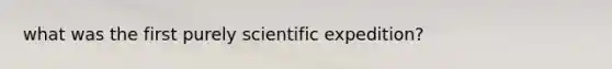 what was the first purely scientific expedition?