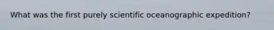 What was the first purely scientific oceanographic expedition?