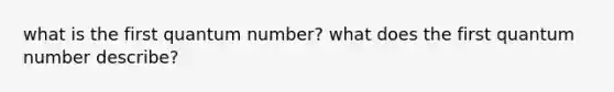 what is the first quantum number? what does the first quantum number describe?