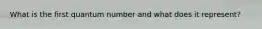 What is the first quantum number and what does it represent?