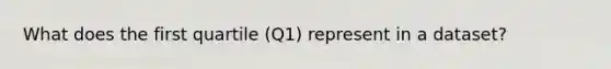 What does the first quartile (Q1) represent in a dataset?