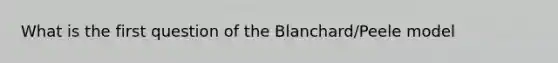 What is the first question of the Blanchard/Peele model