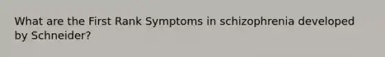 What are the First Rank Symptoms in schizophrenia developed by Schneider?