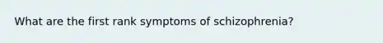 What are the first rank symptoms of schizophrenia?