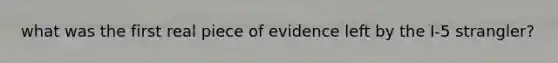 what was the first real piece of evidence left by the I-5 strangler?
