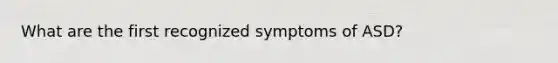 What are the first recognized symptoms of ASD?