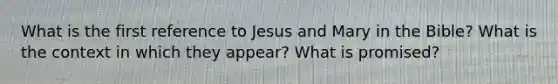 What is the first reference to Jesus and Mary in the Bible? What is the context in which they appear? What is promised?