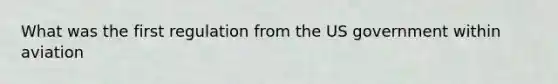 What was the first regulation from the US government within aviation