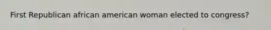 First Republican african american woman elected to congress?
